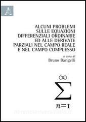 Alcuni problemi sulle equazioni differenziali ordinarie ed alle derivate parziali nel campo reale e nel campo complesso.pdf
