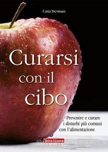 Curarsi con il cibo. Prevenire e curare i disturbi più comuni con lalimentazione.pdf