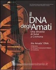 Il DNA degli Amati-The Amatis DNA. Una dinastia di liutai a Cremona.pdf