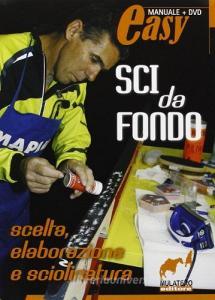 Sci da fondo. Scelta, elaborazione e sciolinatura. Con DVD.pdf