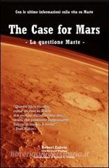The case for Mars-La questione Marte. Con le ultime informazioni sulla vita su Marte.pdf