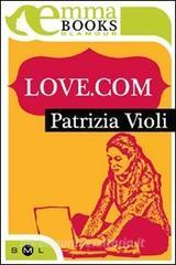Libro Ebook Love.com di Violi Patrizia di Emma Books