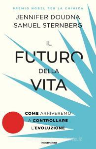Ebook Il futuro della vita di Doudna Jennifer, Sternberg Samuel edito da Mondadori