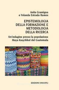 Epistemologia della formazione e metodologia della ricerca. Unindagine presso la popolazione Maya Kaqchikel del Guatemala.pdf