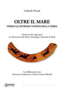 Oltre il mare. Verso gli estremi confini della terra. Frammenti dei tragici greci con illustrazioni del Museo archeologico nazionale di Adria. Ediz. illustrata.pdf