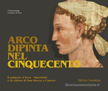 Arco dipinta nel Cinquecento. Palazzo dArco-Marchetti e la chiesa di San Rocco a Caneve.pdf