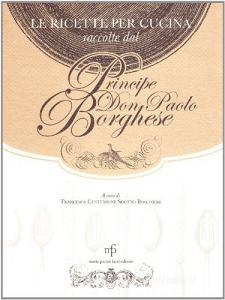 Ricette per cucina raccolte dal principe Don Paolo Borghese.pdf