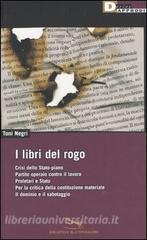 I libri del rogo. Crisi dello Stato-piano,Partito operaio contro il lavoro,Proletari e Stato,Per la critica della costituzione materiale-Il dominiio e il sabotaggio.pdf
