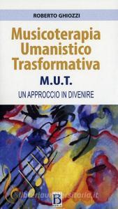 Musicoterapia Umanistico Trasformativa M.U.T. Un approccio in divenire.pdf