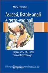 Ascessi, fistole anali e retto-vaginali. Esperienze e riflessioni di un coloproctologo.pdf