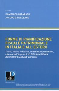 Forme di pianificazione fiscale patrimoniale in Italia e allestero. Trusts, società fiduciarie, investimenti immobiliari, alla luce dellimpatto di «Us fatca & comm.pdf
