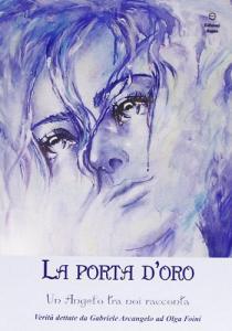 La porta doro. Un angelo tra noi racconta. Verità dettate da Gabriele Arcangelo ad Olga Foini.pdf