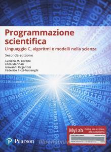 Programmazione scientifica. Linguaggio C, algoritmi e modelli nella scienza. Ediz. Mylab. Con Contenuto digitale per accesso on line.pdf