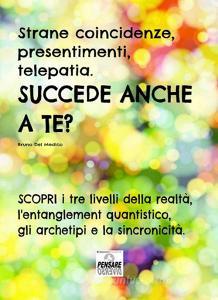 Strane coincidenze, presentimenti, telepatia. Succede anche a te? Scopri i tre livelli della realtà, lentanglement quantistico, gli archetipi e la sincronicità.pdf