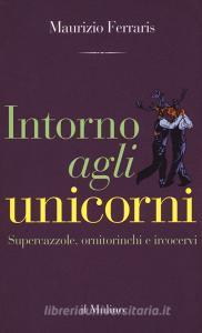 Intorno agli unicorni. Supercazzole, ornitorinchi e ircocervi.pdf