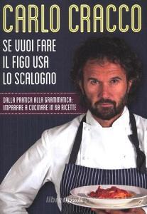 Se vuoi fare il figo usa lo scalogno. Dalla pratica alla grammatica: imparare a cucinare in 60 ricette.pdf