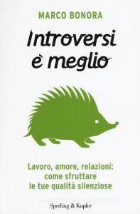 Introversi è meglio. Lavoro, amore, relazioni: come sfruttare le tue qualità silenziose.pdf