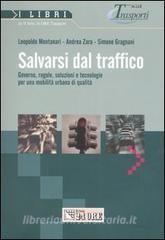 Salvarsi dal traffico. Governo, regole, soluzioni e tecnologie per una mobilità urbana di qualità.pdf