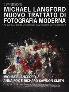 Nuovo trattato di fotografia moderna ad uso delle scuole di fotografia, degli amatori e dei professionisti. Ediz. a colori.pdf