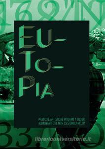 Eutopia. Pratiche artistiche intorno a luoghi alimentari che non esistono... ancora. catalogo della mostra (Bologna, aprile-dicembre 2016).pdf