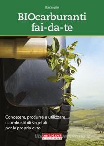 Biocarburanti fai-da-te. Conoscere, produrre e utilizzare i combustibili vegetali per la propria auto.pdf
