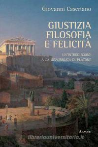Giustizia, filosofia e felicità. Unintroduzione a «La Repubblica» di Platone.pdf