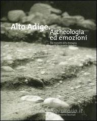 Alto Adige. Archeologia ed emozioni. Dai monoliti della Bretagna ai ripari sotto roccia delle Dolomiti.pdf