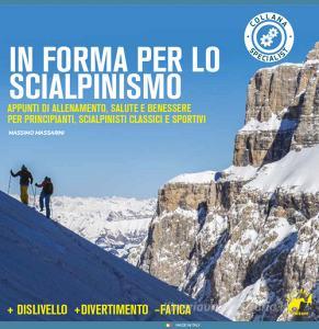 In forma per lo scialpinismo. Appunti di allenamento, salute e benessere per principianti, scialpinisti classici e sportivi.pdf