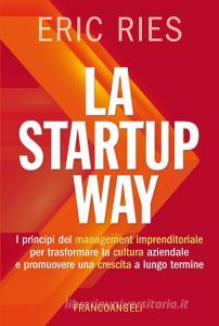 La startup way. I principi del management imprenditoriale per trasformare la cultura aziendale e promuovere una crescita a lungo termine.pdf