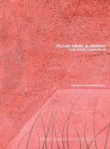 Piccolo infinito quotidiano. Paolo Gobbi. Opere 06-18. Catalogo della mostra. Ediz. italiana e inglese.pdf