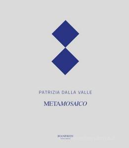 Patrizia Dalla Valle. Metamosaico. Ediz. multilingue.pdf