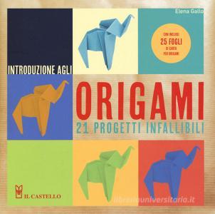 Introduzione agli origami. 20 progetti infallibili. Ediz. a colori. Con gadget.pdf