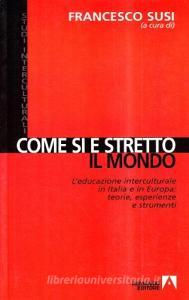 Come si è stretto il mondo. Leducazione interculturale in Italia e in Europa. Teorie, esperienze e strumenti.pdf