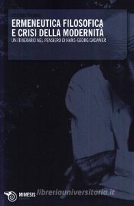 Ermeneutica filosofica e crisi della modernità. Un itinerario nel pensiero di Hans-Georg Gadamer.pdf