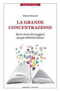 La grande concentrazione. Breve storia dei maggiori gruppi editoriali italiani.pdf