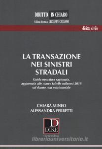 La transazione nei sinistri stradali. Guida operativa ragionata, aggiornata alle nuove tabelle milanesi 2018 sul danno non patrimoniale.pdf