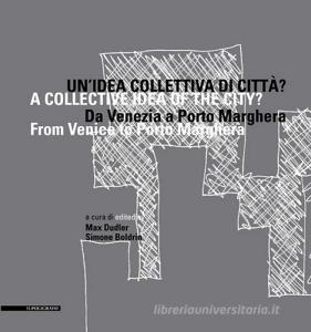 Un idea collettiva di città? Da Venezia a Porto Marghera. Ediz. multilingue.pdf