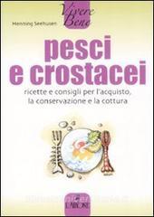 Pesci e crostacei. Ricette e consigli per lacquisto, la conservazione e la cottura.pdf