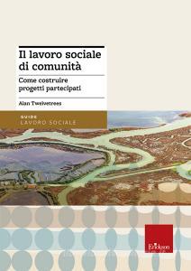Il lavoro sociale di comunità. Come costruire progetti partecipati.pdf