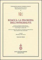Sciacca. La filosofia dellintegralità. Atti del Convegno internazionale nel centenario della nascita di Sciacca (Bocca di Magra, 4-7 settembre 2008).pdf