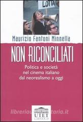 Non riconciliati. Politica e società nel cinema italiano dal neorealismo a oggi.pdf