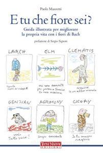E tu che fiore sei? Guida illustrata per migliorare la propria vita con i fiori di Bach. Ediz. illustrata.pdf