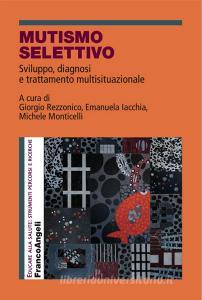 Mutismo selettivo. Sviluppo, diagnosi e trattamento multisituazionale.pdf