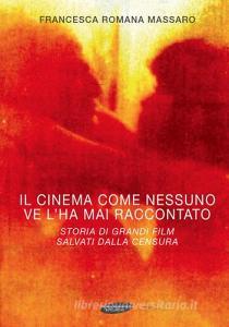 Il cinema come nessuno ve lo ha mai raccontato. Storia di grandi film salvati dalla censura.pdf