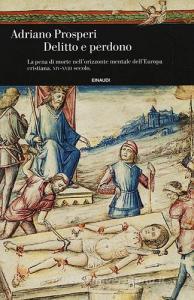 Delitto e perdono. La pena di morte nellorizzonte mentale dellEuropa cristiana. XIV-XVIII secolo.pdf