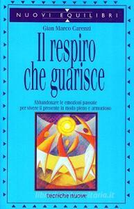 Il respiro che guarisce. Abbandonare le emozioni passate per vivere il presente in modo pieno e armonioso.pdf