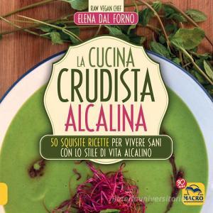 La cucina crudista alcalina. 50 squisite ricette per vivere sani con lo stile di vita alcalino.pdf