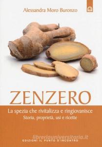 Zenzero. La spezia miracolosa che rivitalizza e ringiovanisce lorganismo. Storia, proprietà, usi e ricette.pdf
