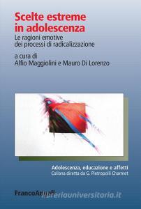 Scelte estreme in adolescenza. Le ragioni emotive dei processi di radicalizzazione.pdf