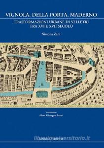 Vignola, Della Porta, Maderno. Trasformazioni urbane di Velletri tra XVI e XVII secolo.pdf
